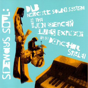 Sideways Soul: Dub Narcotic Sound System Meets The Jon Spencer Blues Explosio...