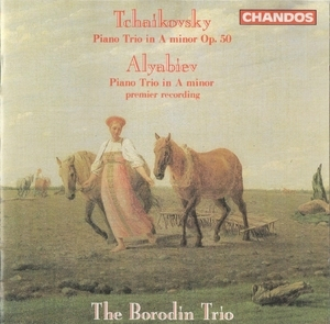 ano Trio in A minor Op.50 Alyabiev Piano Trio in A minor premier recording The Borodin Trio