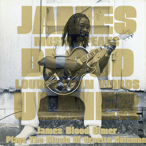 Music Speaks Louder Than Words - James Blood Ulmer Plays The Music Of Ornette Coleman