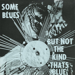 Some Blues But Not The Kind That's Blue