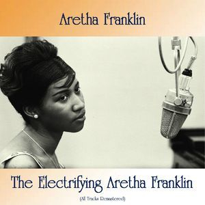 The Electrifying Aretha Franklin (All Tracks Remastered)