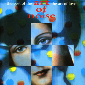 The Best Of The Art Of Noise - The Art Of Love