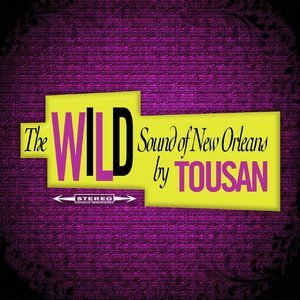 The Wild Sound of New Orleans by Tousan (Original Album - Digitally Remastered)