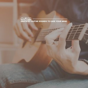 Gratified Guitar Sounds to Ease Your Mind