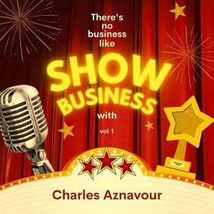 There's No Business Like Show Business with Charles Aznavour, Vol. 1