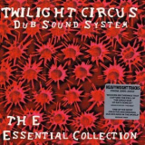 Twilight Circus Dub Sound System - The Essential Collection '2002