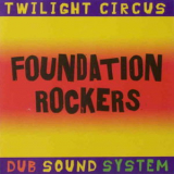 Twilight Circus Dub Sound System - Foundation Rockers '2003