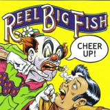 Reel Big Fish - Cheer Up! '2002