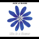 Ace Of Base - Life Is A Flower '1998