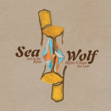 Sea Wolf - Get To The River Before It Runs Too Low '2007