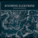 Atomine Elektrine - Archimetrical Universe [re-issue With Bonus Tracks] '2009