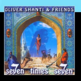 Oliver Shanti & Friends - Seven Times Seven '2006