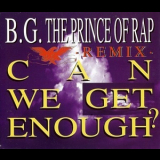 B.G. The Prince Of Rap - Can We Get Enough? - Remix - '1993