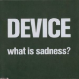 Device - What Is Sadness? '1990