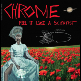 Chrome - Feel It Like A Scientist '2014