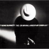 T-bone Burnett - The Criminal Under My Own Hat '1992