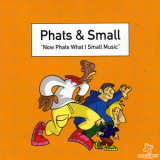 Phats & Small - Now Phats What I Small Music '1999