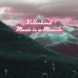 Kellerkind - Music Is A Miracle '2013