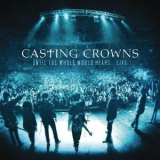 Casting Crowns - Until The Whole World Hears... Live '2010