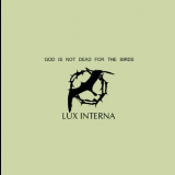 Lux Interna - God Is Not Dead For The Birds '2007