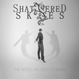 Shattered Skies - The World We Used To Know '2015