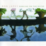 Bob James - Dancing On The Water '2001