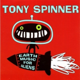 Tony Spinner - Earth Music For Aliens '2013