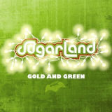 Sugarland - Gold And Green '2009