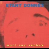 Etant Donnes - Mort Aux Vaches - Le Sang Est Le Mur De L'etoile '1997