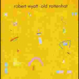 Robert Wyatt - Old Rottenhat '1986