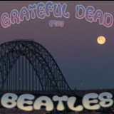 The Grateful Dead - Dead Play The Beatles '2004