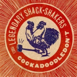 Th' Legendary Shack Shakers - Cockadoodledon't '2003