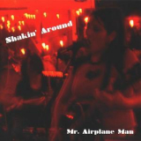 Mr. Airplane Man - Shakin' Around '2004