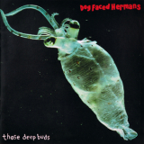 Dog Faced Hermans - Those Deep Buds '1994