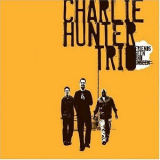 Charlie Hunter Trio - Friends Seen And Unseen '2004
