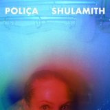 Polica - Shulamith (deluxe Edition, 2014) '2013