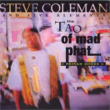 Steve Coleman & The Five Elements - The Tao Of Mad Phat <fringe Zones> '1993