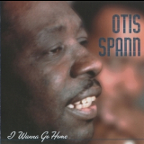 Otis Spann - I Wanna Go Home '2003