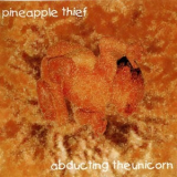The Pineapple Thief - Abducting The Unicorn '1999