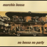 Marchio Bossa - No Bossa No Party '2004