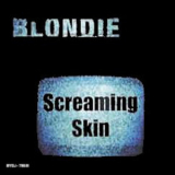 Blondie - Screaming Skin '1999