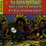 The Neanderthals - The Latest Menace To The Human Race '2007