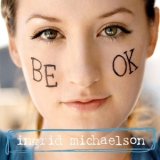 Ingrid Michaelson - Be Ok '2008