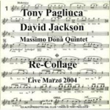 Tony Pagliuca & David Jackson - Re Collage '2004