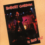 Robert Gordon - Is Red Hot '1989