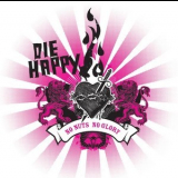 Die Happy - No Nuts No Glory '2006