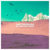 Last Dinosaurs - In A Million Years '2012