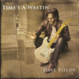 Dave Fields - Time's A Wastin' '2007