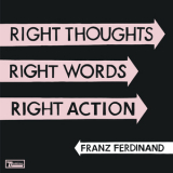 Franz Ferdinand - Right Thoughts, Right Words, Right Action (2CD) '2013