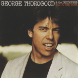 George Thorogood & The Destroyers - Bad To The Bone '1982